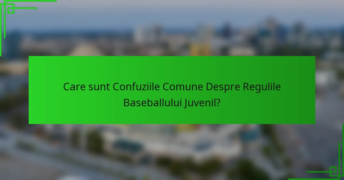 Care sunt Confuziile Comune Despre Regulile Baseballului Juvenil?