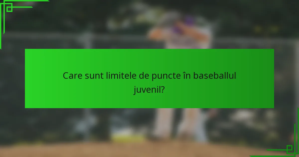 Care sunt limitele de puncte în baseballul juvenil?